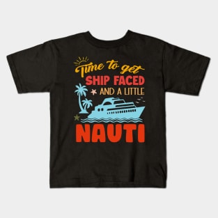 Time To Get Ship Faced And A Little Nauti Cruise Boat Gift For Men Women Kids T-Shirt